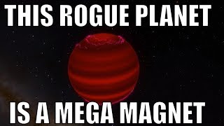 Newly Found Rogue Planet is a Super Powerful Magnet