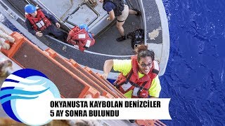 Okyanusta kaybolan denizciler 5 ay sonra bulundu