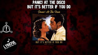 Panic! At The Disco - But It's Better If You Do | Lyrics | Lyricful