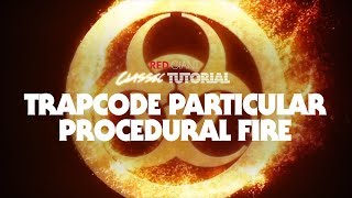 Classic Tutorial | Procedural Fire with Trapcode Particular