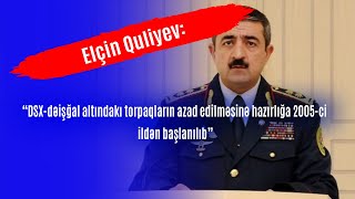 Elçin Quliyev “DSX də işğal altındakı torpaqların azad edilməsinə hazırlığa 2005 ci ildən başlanılıb