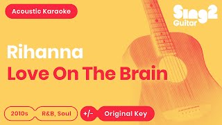 Rihanna - Love On The Brain (Acoustic Karaoke)