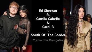 Ed Sheeran ft Camila Cabello & Cardi B - South Of The Border (Traduction Française)
