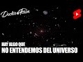 HAY ALGO QUE NO ENTENDEMOS del UNIVERSO 🌌