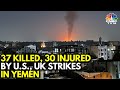 37 Houthis Killed & 30 Injured By US, UK Strikes In Yemen | Israel-Hamas War | IN18V | CNBC TV18