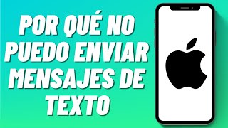 Por qué no puedo enviar mensajes de texto en iPhone