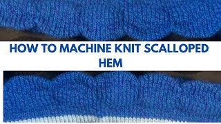 LEARN HOW TO MACHINE KNIT SCALLOPED HEM