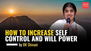How to Increase Self Control and Will Power Ft. Sister BK Shivani
