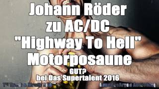 Johann Röder zu AC/DC "Highway To Hell" Motorposaune GUT? bei Das Supertalent 2016