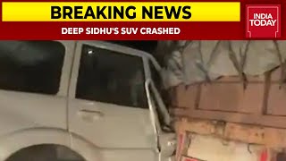Deep Sidhu's SUV Rammed Into Stationary Container On Kundli-Munesar Highway | Breaking News