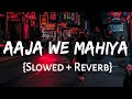 Aaja We Mahiya (Slowed   Reverb) Lofi Music Lover