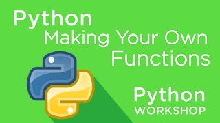 Python Workshop - Making Your Own Functions