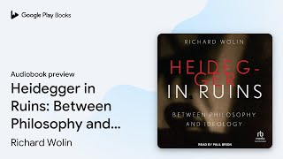 Heidegger in Ruins: Between Philosophy and… by Richard Wolin · Audiobook preview