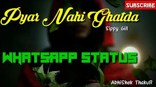 Pyar Nahi Ghatda - Sippy Gill || Latest Punjabi Sad Song Whatsapp Status || AbhiShek ThakuR