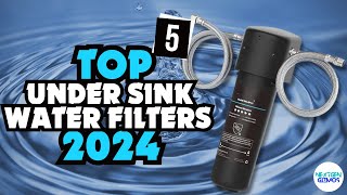 ✅Top 5 Under Sink Water Filters 2024 ✅ Only The Top 5 You Should Consider Today