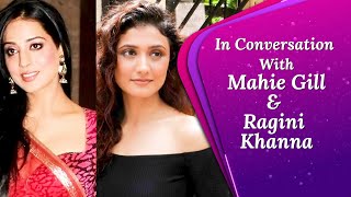 Ragini Khanna and Mahie Gill On Going Beyond Sex and Violence For Webseries!