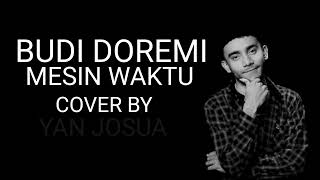 Budi Doremi - Mesin Waktu Cover By Yan Josua ( Cover Lirik )