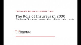 TriFinance Financial Institutions - The Role of Insurers in 2030 - Role of Insurers towards clients