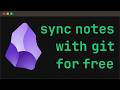 sync obsidian notes for free with git in 5 minutes