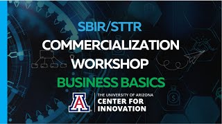 University of Arizona Center for Innovation | SBIR/STTR Commercialization Workshop Business Basics