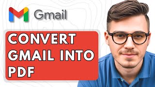 How To Convert Gmail into PDF [2025 Guide]