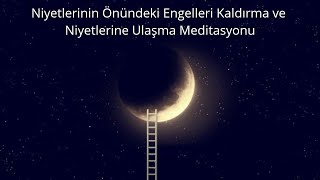 Niyetlerinin Önündeki Engelleri Kaldırma ve Niyetlerine Ulaşma Meditasyonu