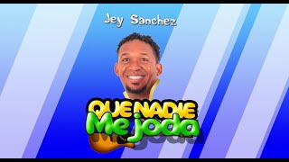 Jey Sánchez  - Que Nadie Me Joda (Video Lirycs)