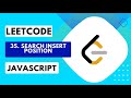 35. Search Insert Position LeetCode Solution & Explanation - EASY - JavaScript