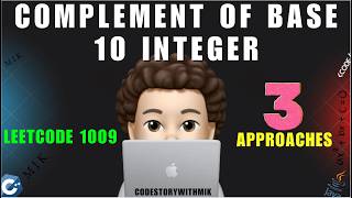Complement of Base 10 Integer | 3 Detailed Approaches | Leetcode 1009 | codestorywithMIK