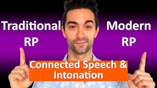 DIFFERENCES BETWEEN TRADITIONAL RP AND MODERN RP: Connected Speech & Intonation