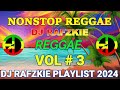 NONSTOP REGGAE - VOL # 3 REGGAE NONSTOP 2024 DJ RAFZKIE