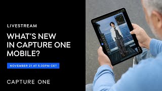 Capture One Livestream | What's new in Capture One mobile?