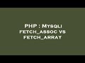 PHP : Mysqli fetch_assoc vs fetch_array