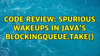 Code Review: Spurious wakeups in Java's BlockingQueue.take()