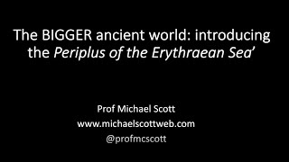 The BIGGER Ancient World: Introducing the Periplus of the Erythraean Sea - Prof Michael Scott