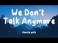 Charlie Puth - We Don't Talk Anymore (Lyrics) feat. Selena Gomez | Miley Cyrus , Ruth B (Mix)☁