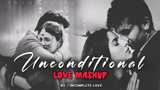 Unconditional Love Mashup | Bollywood Lofi | Arijit Singh | Ellie Goulding | Afreen Afreen