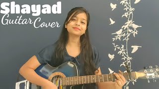 Shayad | Love Aaj Kal | Guitar Cover | Arijit Singh, Pritam | Ruhanika Sahu