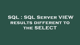 SQL : SQL Server VIEW results different to the SELECT