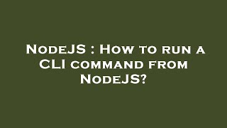 NodeJS : How to run a CLI command from NodeJS?