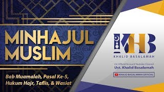 Minhajul Muslim #147: Bab Muamalah, Pasal Ke-5, Hukum Hajr, Taflis dan Wasiat