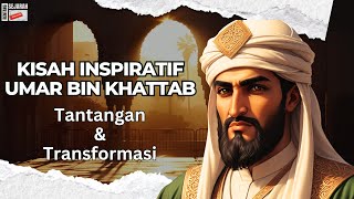 KISAH INSPIRATIF UMAR BIN KHATTAB : Tantangan dan Transformasi. RENTANG SEJARAH