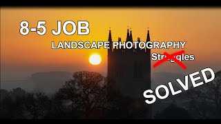 Capturing Stunning Photos While Juggling a 8-5 Job | The Landscape Photography Struggle