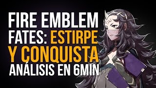 FIRE EMBLEM FATES - ANÁLISIS EN SEIS MINUTOS - ESTIRPE Y CONQUISTA