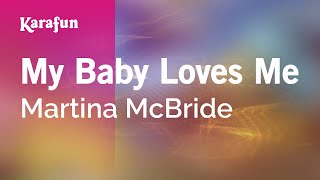 My Baby Loves Me - Martina McBride | Karaoke Version | KaraFun