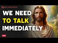 🔴 God Says: We Need to Talk Immediately | God Message Today | God's Message Now