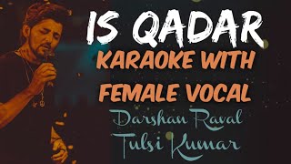Is Qadar | KARAOKE WITH FEMALE VOCAL | Darshan Raval | Tulsi Kumar | Sachet Parampara
