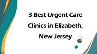 3 Best Urgent Care Clinics in Elizabeth, New Jersey | Urgent Care Centers
