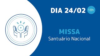 Santa Missa 18h | Santuário Nacional de Aparecida 24/02/2025