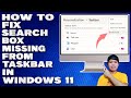 How To Fix Search Box Missing From Taskbar in Windows 11 [Solution]